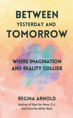 Between Yesterday and Tomorrow by Arnold, Regina