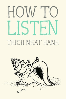 How to Listen by Nhat Hanh, Thich