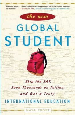 The New Global Student: Skip the Sat, Save Thousands on Tuition, and Get a Truly International Education by Frost, Maya