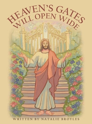 Heaven's Gates Will Open Wide by Broyles, Natalie