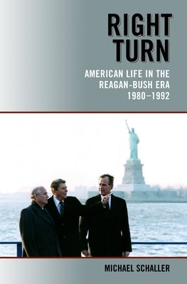 Right Turn: American Life in the Reagan-Bush Era, 1980-1992 by Schaller, Michael