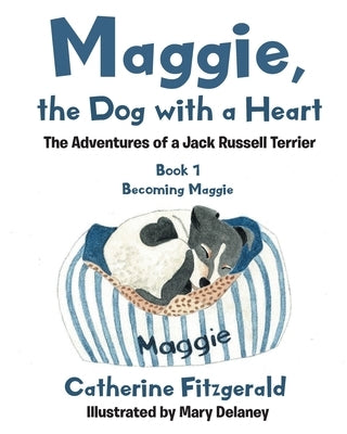 Maggie, the Dog with a Heart: The Adventures of a Jack Russell Terrier by Fitzgerald, Catherine