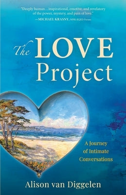The Love Project: A Journey of Intimate Conversations by Van Diggelen, Alison