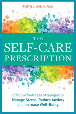 The Self Care Prescription: Powerful Solutions to Manage Stress, Reduce Anxiety & Increase Wellbeing by Gobin, Robyn