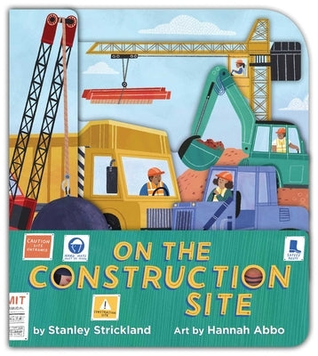 On the Construction Site (a Truck-Shaped Novelty Board Book for Toddlers) by Strickland, Stanley