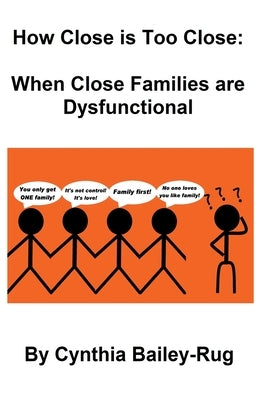 How Close is Too Close: When Close Families are Dysfunctional by Bailey-Rug, Cynthia