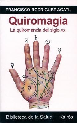 Quiromagia: La Quiromancia del Siglo XXI [With CD-ROM] by Acatl, Francisco Rodr&#195;&#173;guez