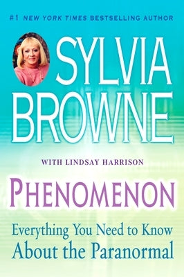 Phenomenon: Everything You Need to Know About the Paranormal by Browne, Sylvia