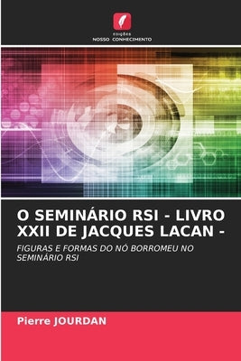 O Seminário RSI - Livro XXII de Jacques Lacan - by Jourdan, Pierre