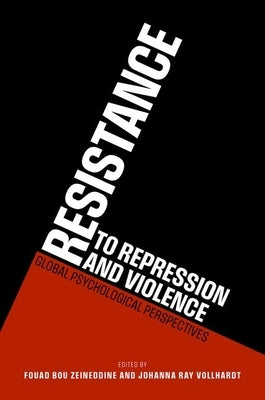 Resistance to Repression and Violence: Global Psychological Perspectives by Bou Zeineddine, Fouad