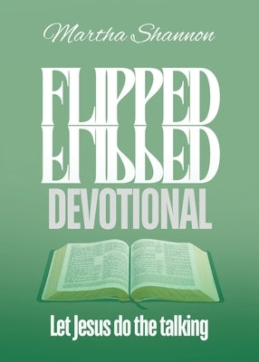 Flipped Devotional: Let Jesus Do the Talking by Shannon, Martha