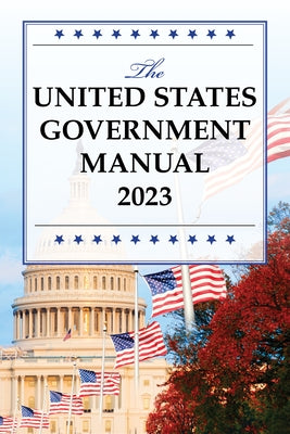 The United States Government Manual 2023 by National Archives and Records Administra