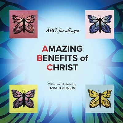 Amazing Benefits of Christ: ABC's for all ages by Chason, Anne B.