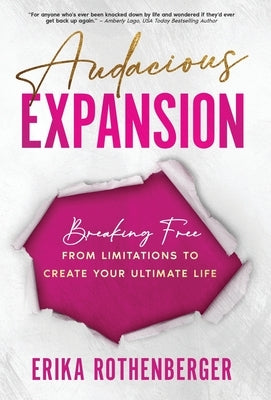 Audacious Expansion: Breaking Free From Limitations to Create Your Ultimate Life by Rothenberger, Erika
