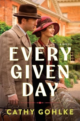 Every Given Day: Gripping Historical Fiction Set During the Early 20th Century about a Groundbreaking Medical Discovery by Gohlke, Cathy