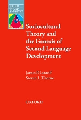 Sociocultural Theory and the Genesis of Second Language Development by Lantolf, James