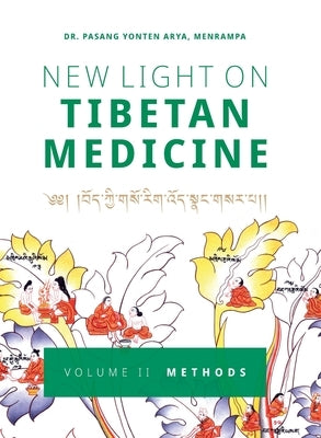 New Light on Tibetan Medicine: Volume II - Methods by Arya, Pasang Yonten