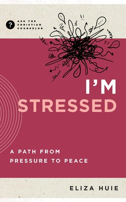 I'm Stressed: A Path from Pressure to Peace by Huie, Eliza