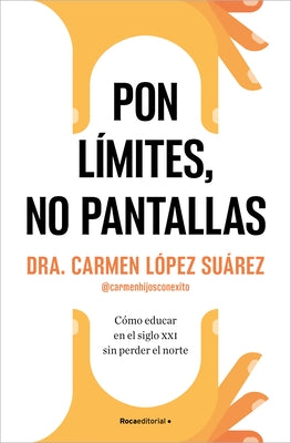 Pon Límites, No Pantallas. Cómo Educar En El Siglo XXI Sin Perder El Norte / Set Boundaries, Not Screens: How to Parent in the 21st Century by LÃ³pez SuÃ¡rez, Carmen