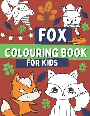 Fox Colouring Book For Kids: For Children Who Love Foxes with Foxes, Woodland Animal Book For Toddlers by Barrys, Oscar