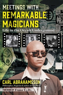 Meetings with Remarkable Magicians: Life in the Occult Underground by Abrahamsson, Carl