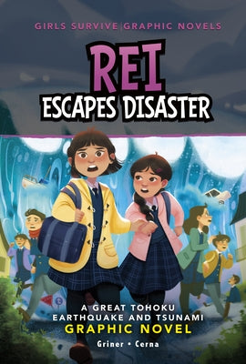 Rei Escapes Disaster: A Great Tohoku Earthquake and Tsunami Graphic Novel by Griner, Susan