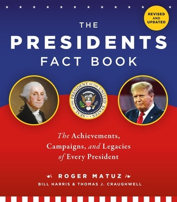 The Presidents Fact Book: The Achievements, Campaigns, and Legacies of Every President by Matuz, Roger