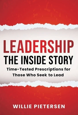 Leadership--The Inside Story: Time-Tested Prescriptions for Those Who Seek To Lead by Pietersen, Willie