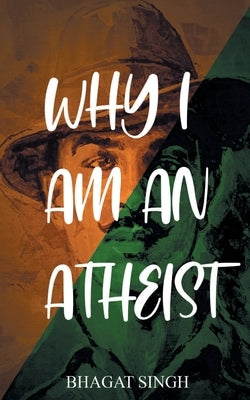 Why I Am an Atheist by Singh, Bhagat
