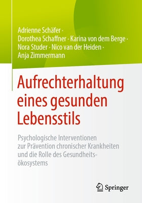 Aufrechterhaltung Eines Gesunden Lebensstils: Psychologische Interventionen Zur Prävention Chronischer Krankheiten Und Die Rolle Des Gesundheitsökosys by Sch&#228;fer, Adrienne