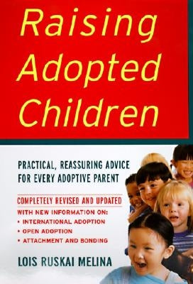 Raising Adopted Children, Revised Edition: Practical Reassuring Advice for Every Adoptive Parent (Revised) by Melina, Lois Ruskai