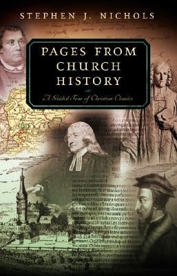 Pages from Church History: A Guided Tour of Christian Classics by Nichols, Stephen J.
