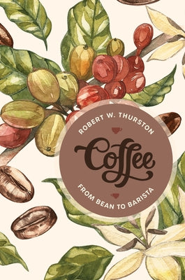 Coffee: From Bean to Barista by Thurston, Robert W.