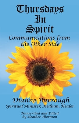 Thursdays In Spirit: Communications from the Other Side by Burrough, Dianne