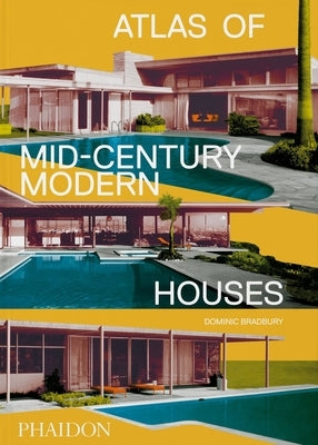 Atlas of Mid-Century Modern Houses by Bradbury, Dominic