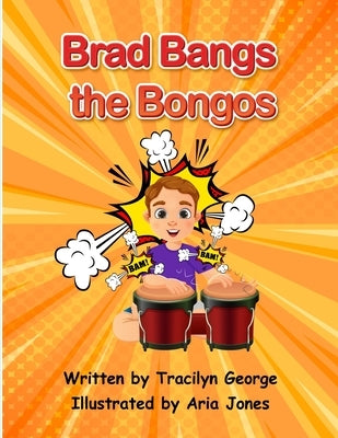 Brad Bangs the Bongos by George, Tracilyn