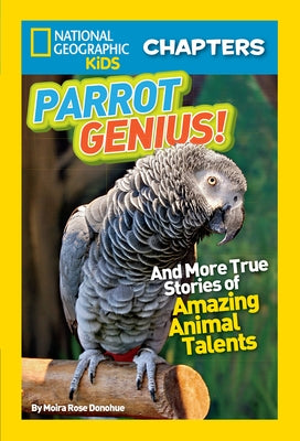 Parrot Genius!: And More True Stories of Amazing Animal Talents by Donohue, Moira Rose