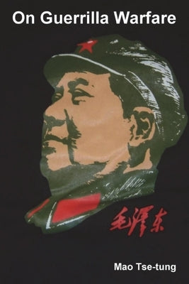 On Guerrilla Warfare by Tse-Tung, Mao
