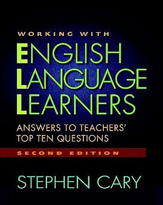 Working with English Language Learners, Second Edition: Answers to Teachers' Top Ten Questions by Cary, Stephen