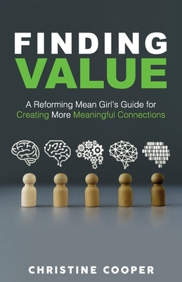 Finding Value: A Reforming Mean Girl's Guide for Creating More Meaningful Connections by Cooper, Christine