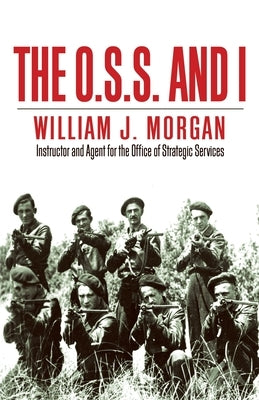 The O.S.S. and I by Morgan, William J.