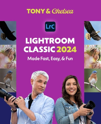 Lightroom Classic 2024: Made Fast, Easy, & Fun by Northrup, Tony