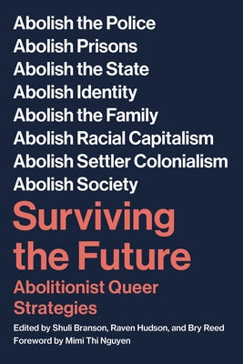 Surviving the Future: Abolitionist Queer Strategies by Branson, Shuli