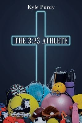 The 3: 23 Athlete by Purdy, Kyle