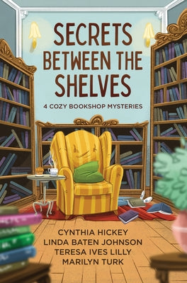 Secrets Between the Shelves: 4 Cozy Bookshop Mysteries by Hickey, Cynthia