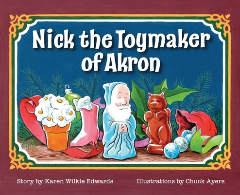 Nick The Toymaker Of Akron by Wilkie Edwards, Karen