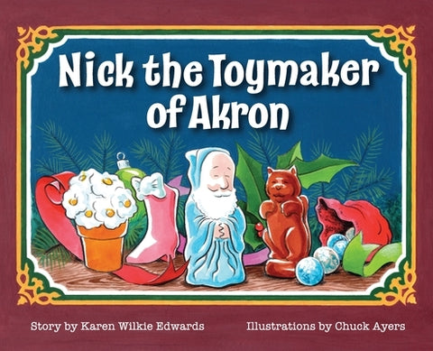 Nick The Toymaker Of Akron by Wilkie Edwards, Karen