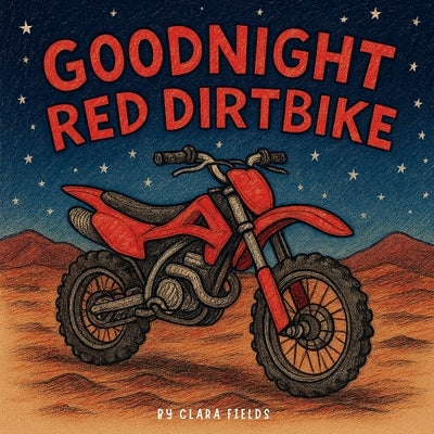 Goodnight Red Dirtbike: Dirtbike Book, Dirtbike Book For Kids, Dirtbike Bedtime Story by Fields, Clara