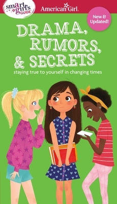 Smart Girl's Guide to Drama, Rumors and Secrets: Staying True to Yourself in Changing Times by Holyoke, Nancy