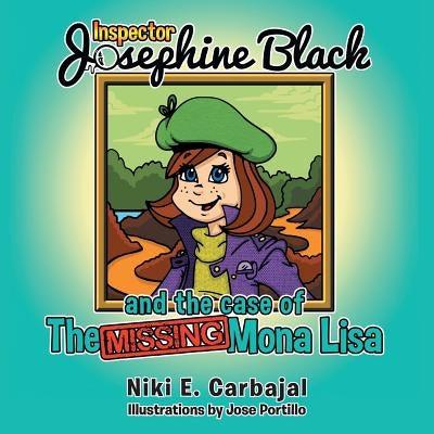 Inspector Josephine Black and the case of The Missing Mona Lisa by Carbajal, Niki E.